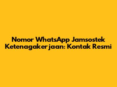 Nomor WhatsApp Jamsostek Ketenagakerjaan: Kontak Resmi