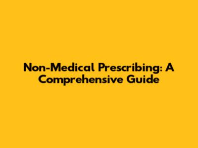 Non-Medical Prescribing: A Comprehensive Guide