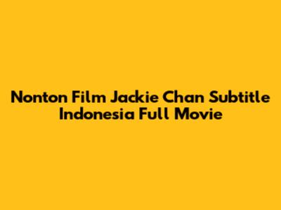 Nonton Film Jackie Chan Subtitle Indonesia Full Movie
