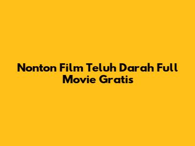 Nonton Film Teluh Darah Full Movie Gratis