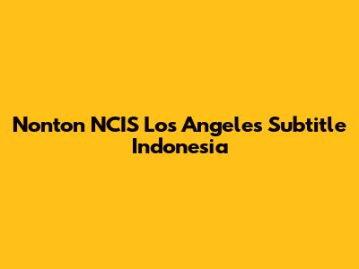 Nonton NCIS Los Angeles Subtitle Indonesia