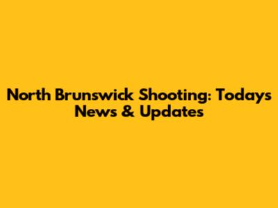 North Brunswick Shooting: Today's News & Updates