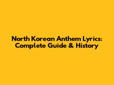 North Korean Anthem Lyrics: Complete Guide & History