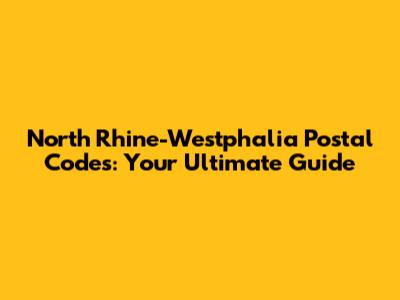 North Rhine-Westphalia Postal Codes: Your Ultimate Guide