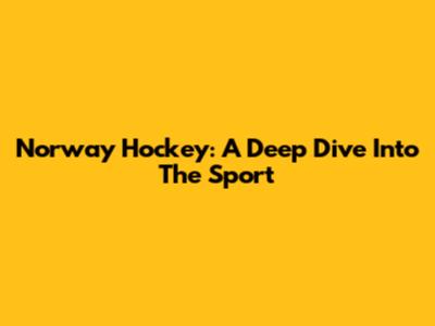 Norway Hockey: A Deep Dive Into The Sport