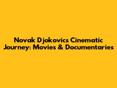 Novak Djokovic's Cinematic Journey: Movies & Documentaries