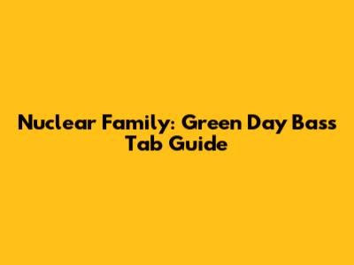 Nuclear Family: Green Day Bass Tab Guide