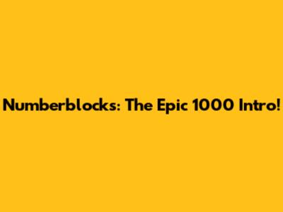 Numberblocks: The Epic 1000 Intro!