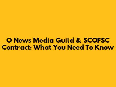 O News Media Guild & SCOFSC Contract: What You Need To Know