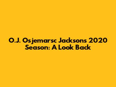 O.J. Osjemarsc Jackson's 2020 Season: A Look Back