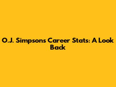 O.J. Simpson's Career Stats: A Look Back