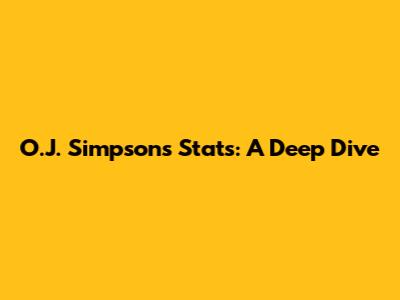 O.J. Simpson's Stats: A Deep Dive