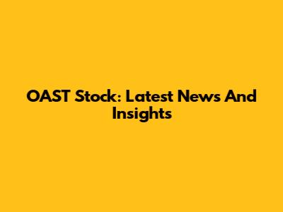 OAST Stock: Latest News And Insights