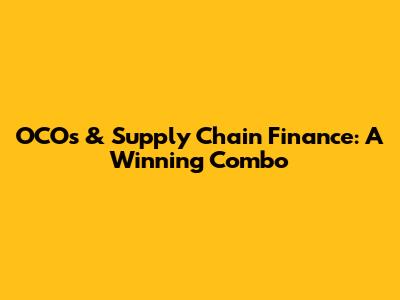 OCOs & Supply Chain Finance: A Winning Combo