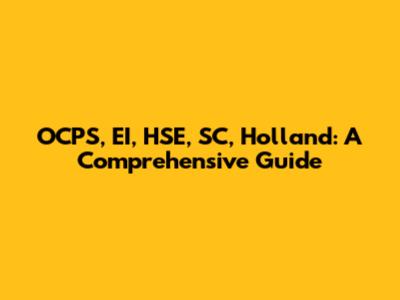 OCPS, EI, HSE, SC, Holland: A Comprehensive Guide
