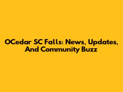 OCedar SC Falls: News, Updates, And Community Buzz