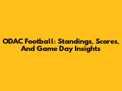 ODAC Football: Standings, Scores, And Game Day Insights