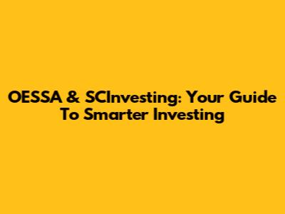 OESSA & SCInvesting: Your Guide To Smarter Investing