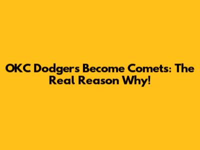 OKC Dodgers Become Comets: The Real Reason Why!