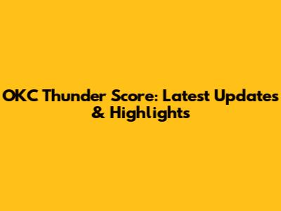 OKC Thunder Score: Latest Updates & Highlights