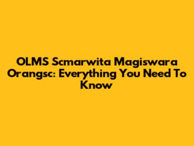 OLMS Scmarwita Magiswara Orangsc: Everything You Need To Know