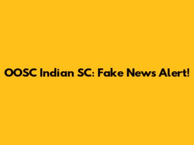 OOSC Indian SC: Fake News Alert!
