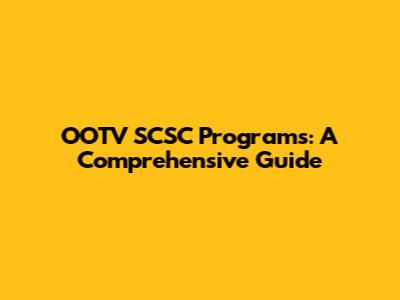 OOTV SCSC Programs: A Comprehensive Guide
