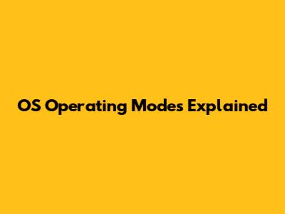 OS Operating Modes Explained