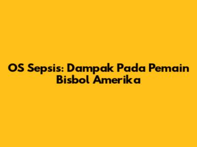 OS Sepsis: Dampak Pada Pemain Bisbol Amerika