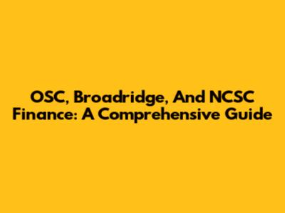 OSC, Broadridge, And NCSC Finance: A Comprehensive Guide