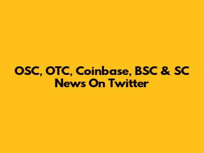 OSC, OTC, Coinbase, BSC & SC News On Twitter