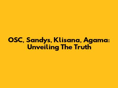 OSC, Sandys, Klisana, Agama: Unveiling The Truth