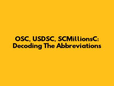 OSC, USDSC, SCMillionsC: Decoding The Abbreviations