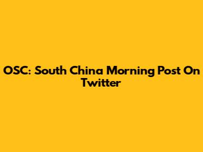 OSC: South China Morning Post On Twitter