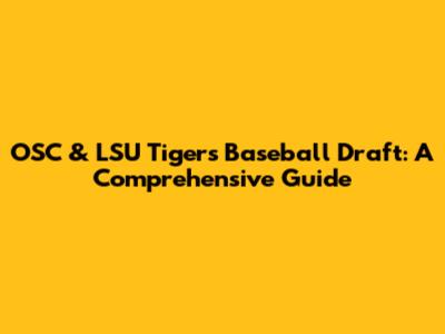 OSC & LSU Tigers Baseball Draft: A Comprehensive Guide