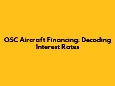 OSC Aircraft Financing: Decoding Interest Rates