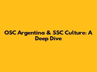 OSC Argentina & SSC Culture: A Deep Dive