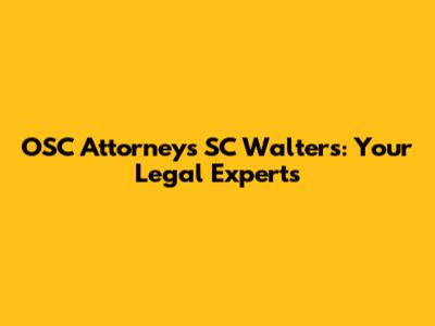 OSC Attorneys SC Walters: Your Legal Experts