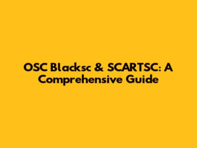OSC Blacksc & SCARTSC: A Comprehensive Guide
