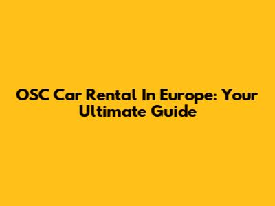 OSC Car Rental In Europe: Your Ultimate Guide