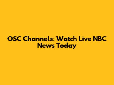 OSC Channels: Watch Live NBC News Today