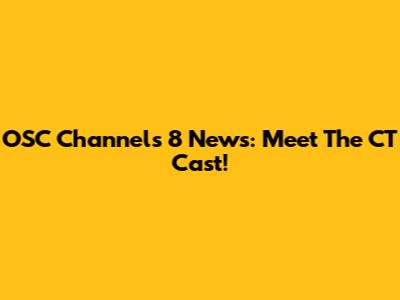 OSC Channels 8 News: Meet The CT Cast!
