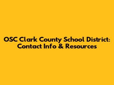 OSC Clark County School District: Contact Info & Resources