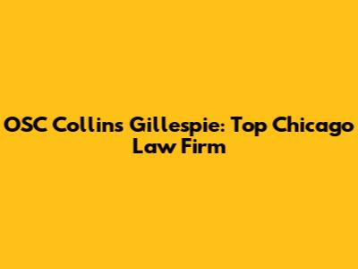 OSC Collins Gillespie: Top Chicago Law Firm