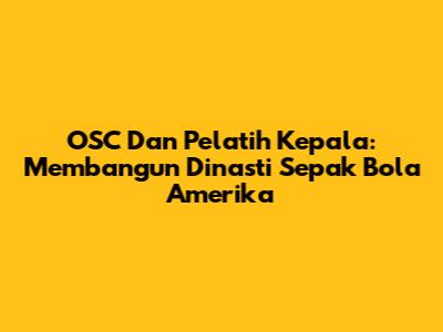 OSC Dan Pelatih Kepala: Membangun Dinasti Sepak Bola Amerika
