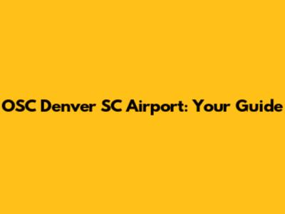 OSC Denver SC Airport: Your Guide