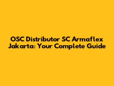 OSC Distributor SC Armaflex Jakarta: Your Complete Guide
