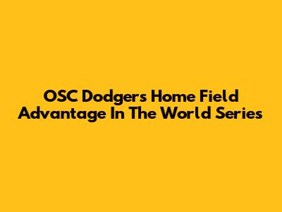 OSC Dodgers' Home Field Advantage In The World Series