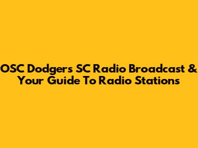 OSC Dodgers SC Radio Broadcast & Your Guide To Radio Stations