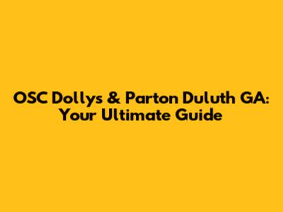 OSC Dolly's & Parton Duluth GA: Your Ultimate Guide